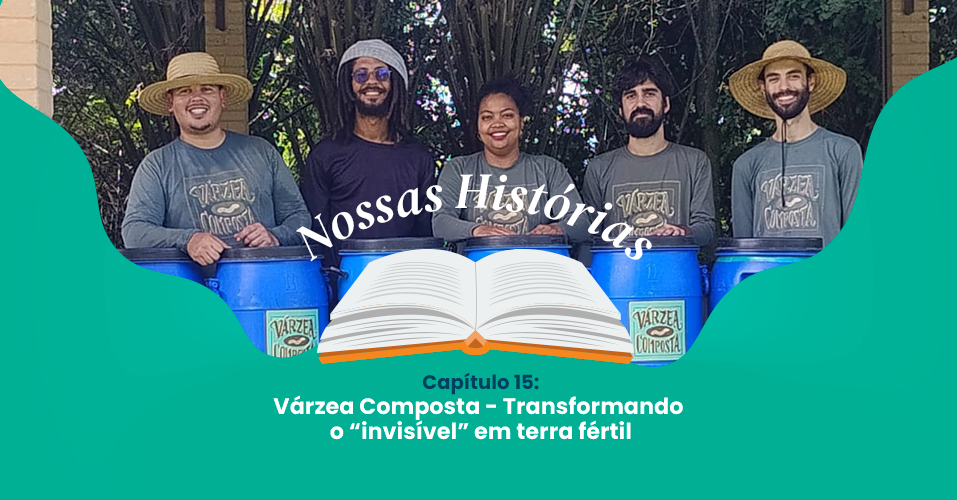 Capítulo 15: Várzea Composta – Transformando o “invisível” em terra fértil